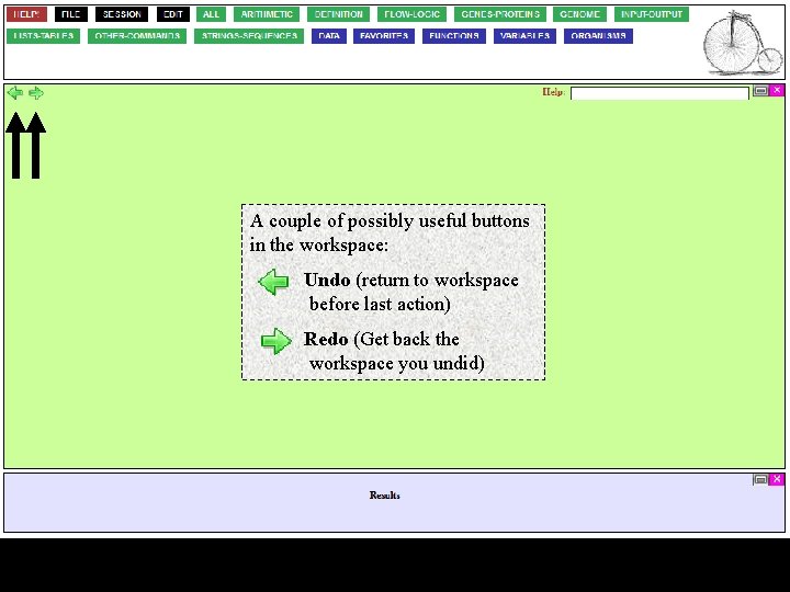 A couple of possibly useful buttons in the workspace: Undo (return to workspace before