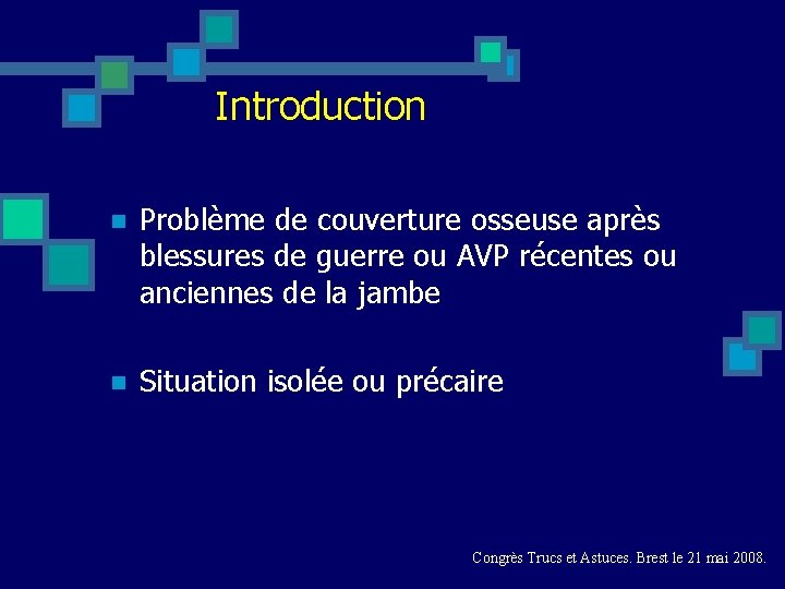 Introduction n Problème de couverture osseuse après blessures de guerre ou AVP récentes ou