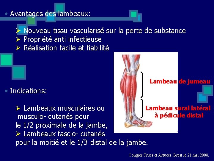  • Avantages des lambeaux: Ø Nouveau tissu vascularisé sur la perte de substance