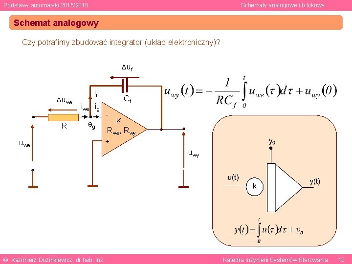 Podstawy automatyki 2015/2016 Schematy analogowe i b lokowe Schemat analogowy Czy potrafimy zbudować integrator