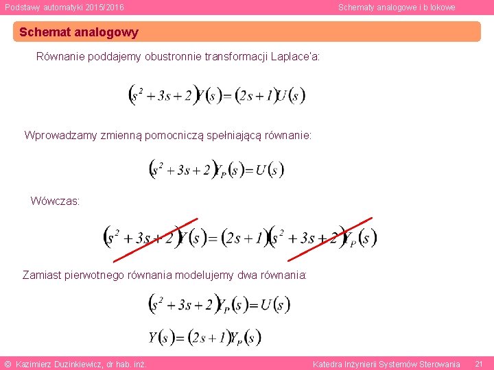 Podstawy automatyki 2015/2016 Schematy analogowe i b lokowe Schemat analogowy Równanie poddajemy obustronnie transformacji