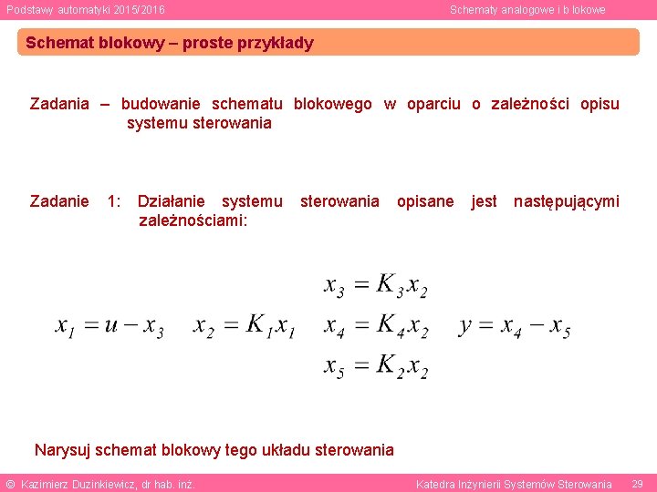 Podstawy automatyki 2015/2016 Schematy analogowe i b lokowe Schemat blokowy – proste przykłady Zadania