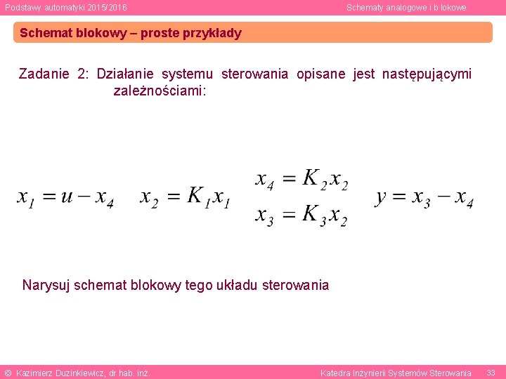 Podstawy automatyki 2015/2016 Schematy analogowe i b lokowe Schemat blokowy – proste przykłady Zadanie
