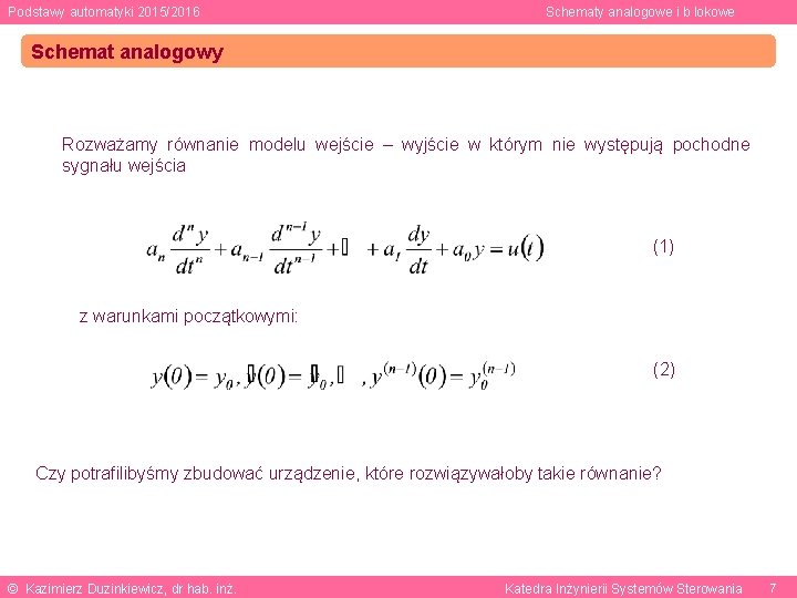 Podstawy automatyki 2015/2016 Schematy analogowe i b lokowe Schemat analogowy Rozważamy równanie modelu wejście
