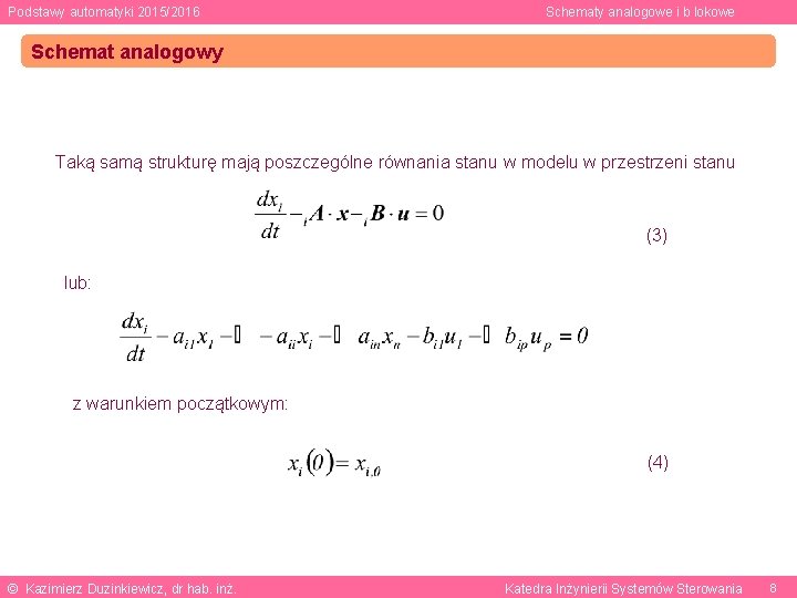 Podstawy automatyki 2015/2016 Schematy analogowe i b lokowe Schemat analogowy Taką samą strukturę mają