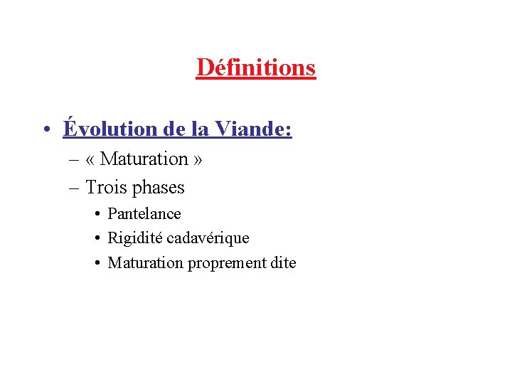 Définitions • Évolution de la Viande: – « Maturation » – Trois phases •