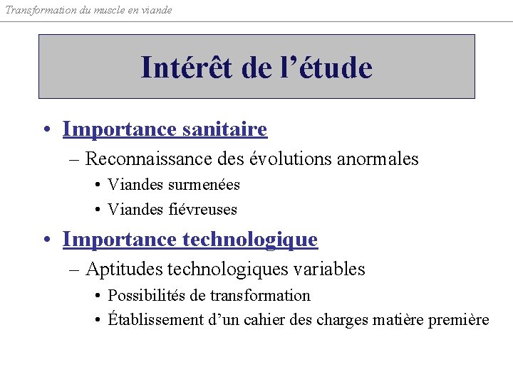 Transformation du muscle en viande Intérêt de l’étude • Importance sanitaire – Reconnaissance des