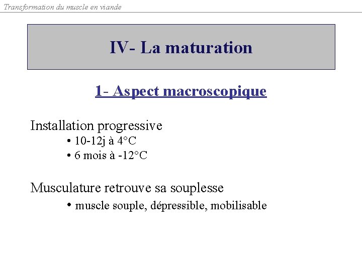 Transformation du muscle en viande IV- La maturation 1 - Aspect macroscopique Installation progressive