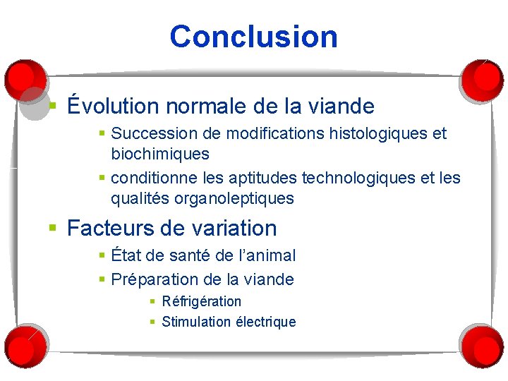 Conclusion § Évolution normale de la viande § Succession de modifications histologiques et biochimiques