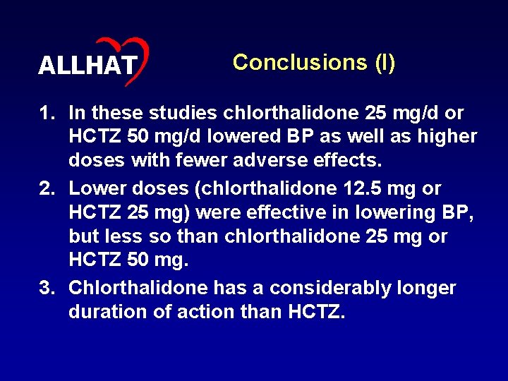 ALLHAT Conclusions (I) 1. In these studies chlorthalidone 25 mg/d or HCTZ 50 mg/d