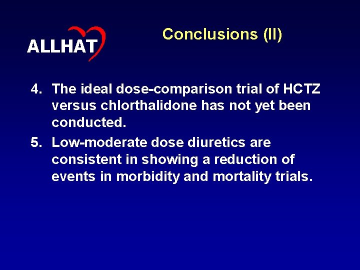 ALLHAT Conclusions (II) 4. The ideal dose-comparison trial of HCTZ versus chlorthalidone has not
