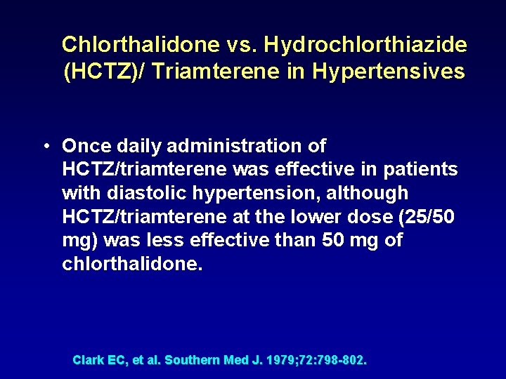 Chlorthalidone vs. Hydrochlorthiazide (HCTZ)/ Triamterene in Hypertensives • Once daily administration of HCTZ/triamterene was