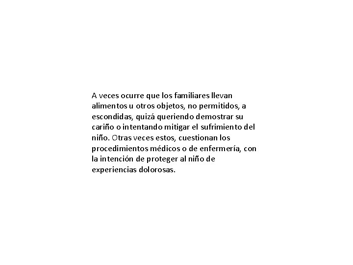 A veces ocurre que los familiares llevan alimentos u otros objetos, no permitidos, a