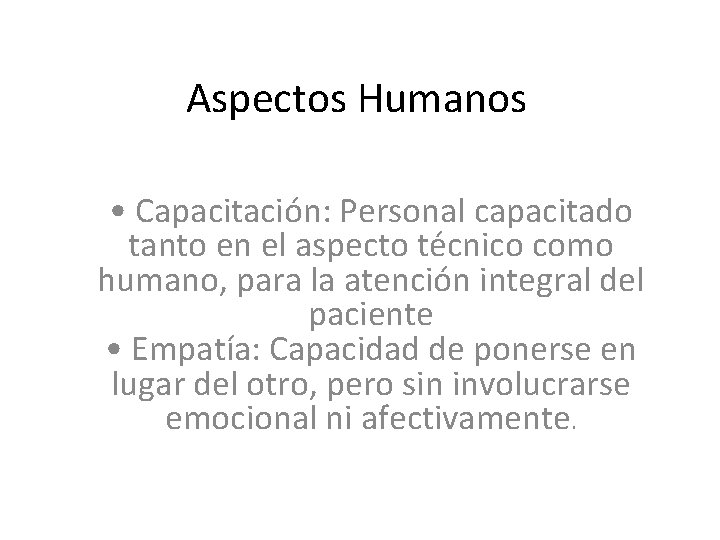 Aspectos Humanos • Capacitación: Personal capacitado tanto en el aspecto técnico como humano, para