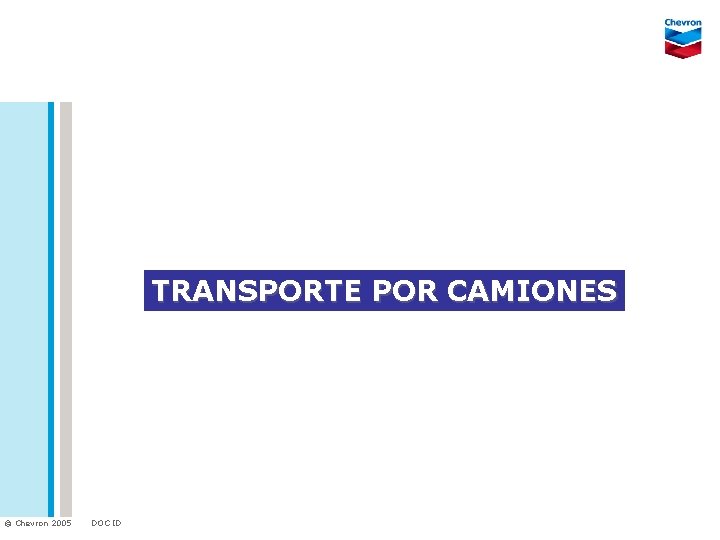 TRANSPORTE POR CAMIONES © Chevron 2005 DOC ID 