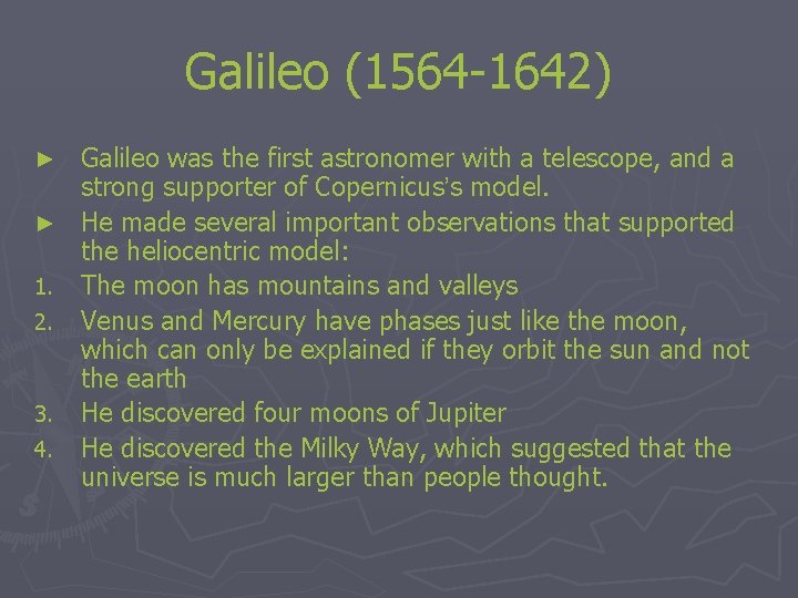 Galileo (1564 -1642) Galileo was the first astronomer with a telescope, and a strong