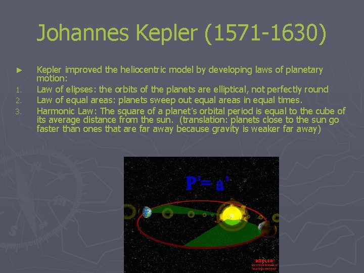 Johannes Kepler (1571 -1630) ► 1. 2. 3. Kepler improved the heliocentric model by