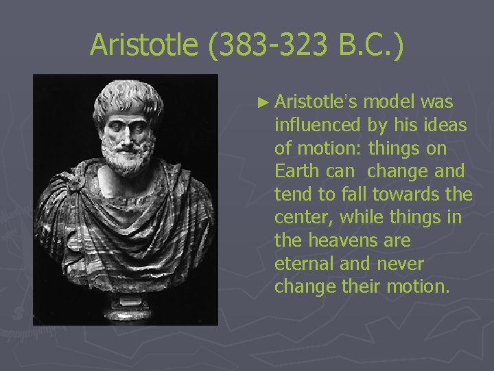 Aristotle (383 -323 B. C. ) ► Aristotle’s model was influenced by his ideas