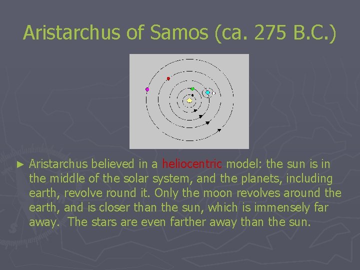 Aristarchus of Samos (ca. 275 B. C. ) ► Aristarchus believed in a heliocentric