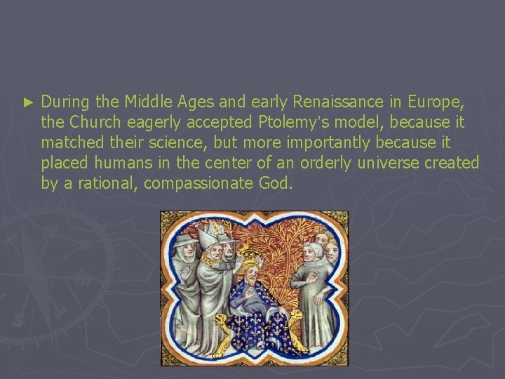 ► During the Middle Ages and early Renaissance in Europe, the Church eagerly accepted
