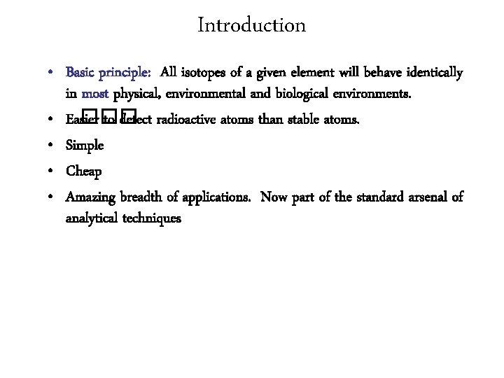 Introduction • Basic principle: All isotopes of a given element will behave identically in