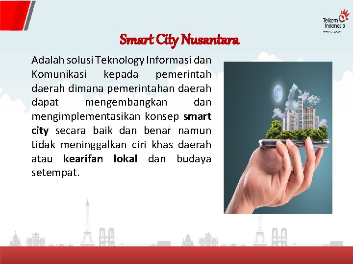 Smart City Nusantara Adalah solusi Teknology Informasi dan Komunikasi kepada pemerintah daerah dimana pemerintahan