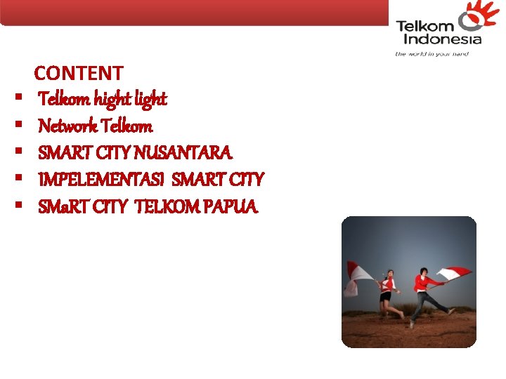  CONTENT § Telkom hight light § Network Telkom § SMART CITY NUSANTARA §