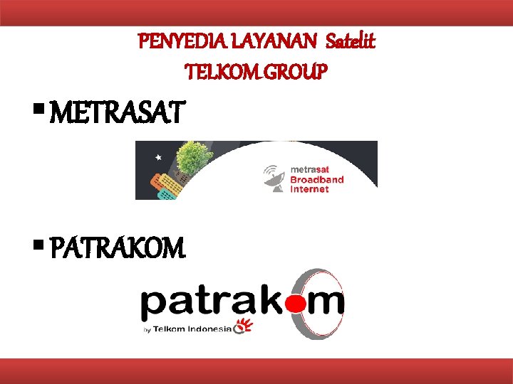 PENYEDIA LAYANAN Satelit TELKOM GROUP § METRASAT § PATRAKOM 