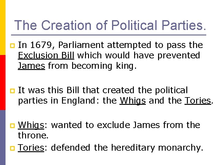The Creation of Political Parties. p In 1679, Parliament attempted to pass the Exclusion