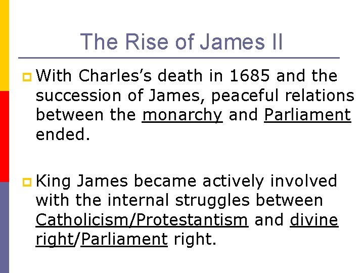 The Rise of James II p With Charles’s death in 1685 and the succession