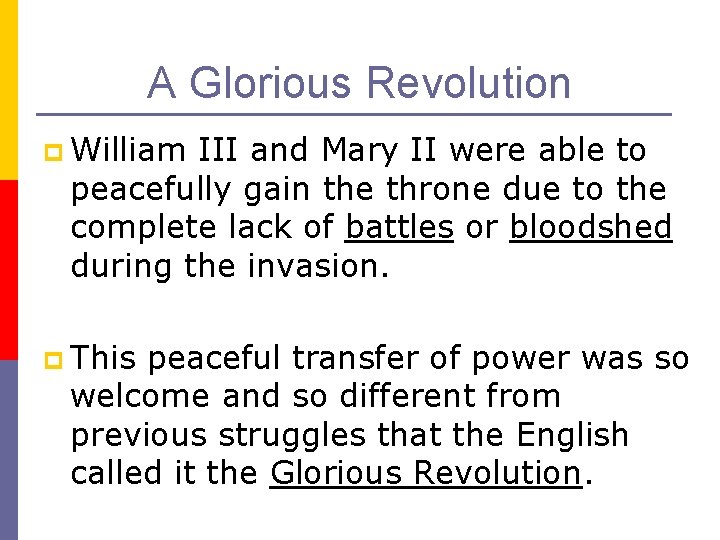 A Glorious Revolution p William III and Mary II were able to peacefully gain