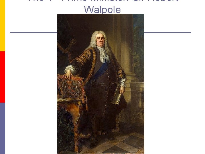 The 1 Prime Minister: Sir Robert Walpole 
