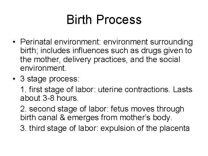 Birth Process • Perinatal environment: environment surrounding birth; includes influences such as drugs given