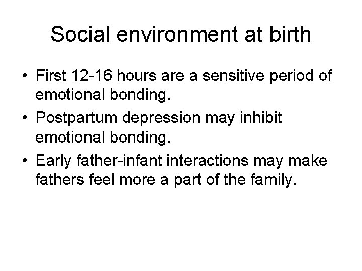 Social environment at birth • First 12 -16 hours are a sensitive period of