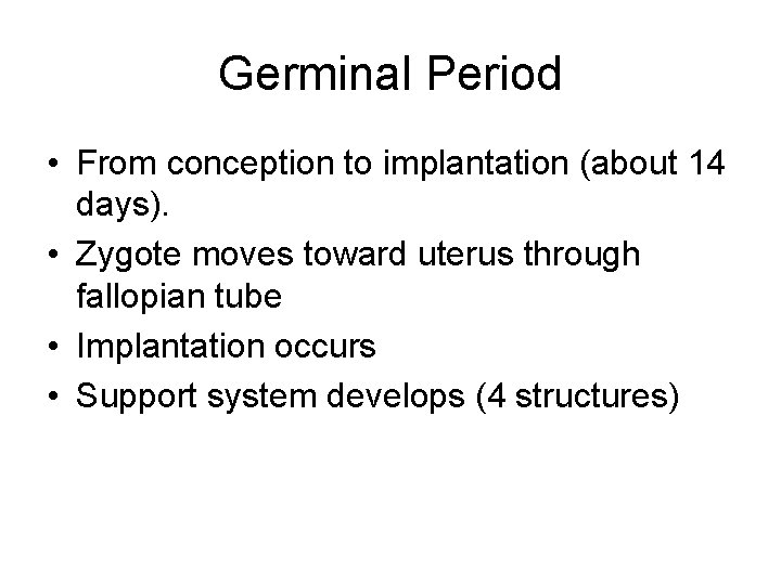 Germinal Period • From conception to implantation (about 14 days). • Zygote moves toward
