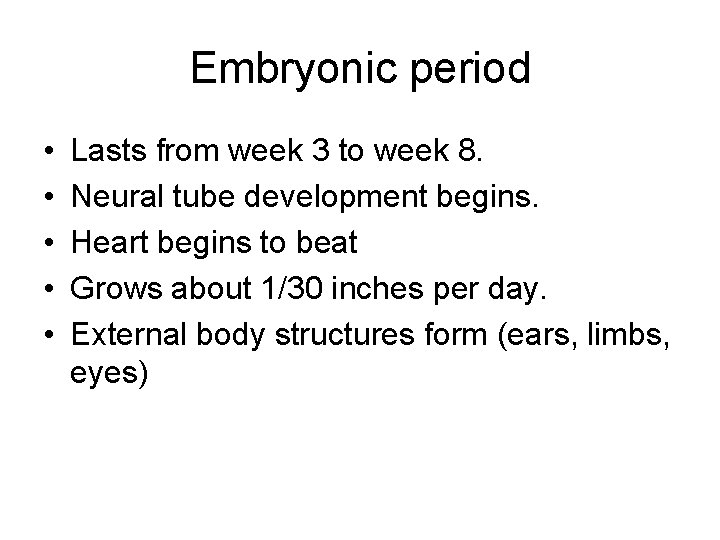 Embryonic period • • • Lasts from week 3 to week 8. Neural tube
