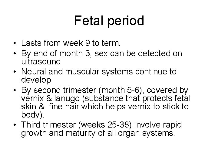 Fetal period • Lasts from week 9 to term. • By end of month