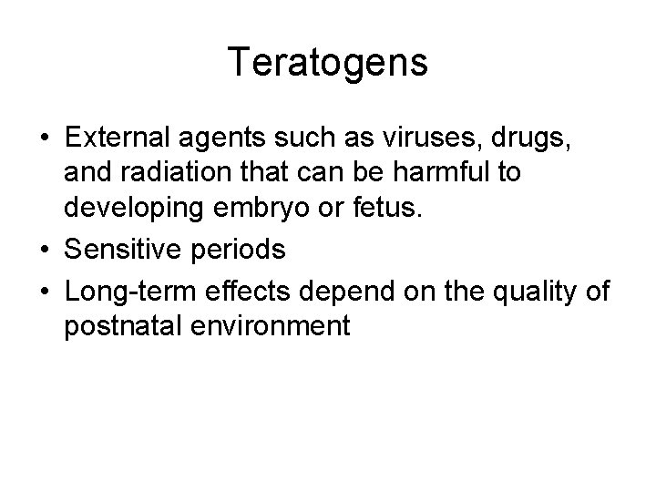 Teratogens • External agents such as viruses, drugs, and radiation that can be harmful