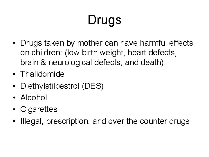 Drugs • Drugs taken by mother can have harmful effects on children: (low birth