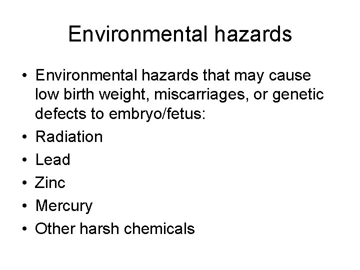 Environmental hazards • Environmental hazards that may cause low birth weight, miscarriages, or genetic