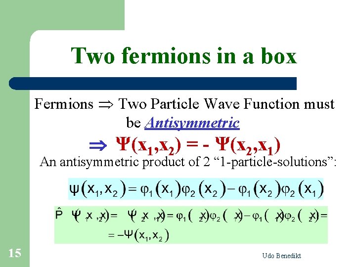 Two fermions in a box Fermions Two Particle Wave Function must be Antisymmetric Ψ(x