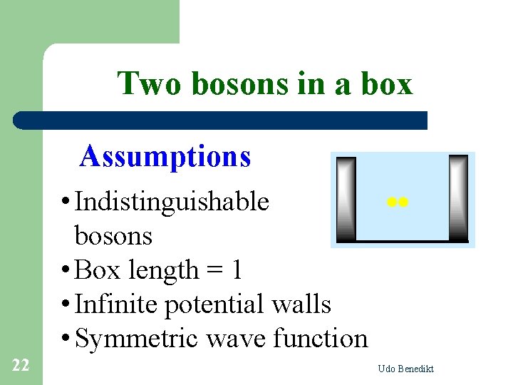 Two bosons in a box Assumptions • Indistinguishable bosons • Box length = 1