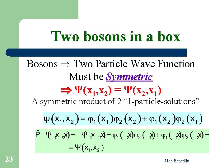 Two bosons in a box Bosons Two Particle Wave Function Must be Symmetric Ψ(x