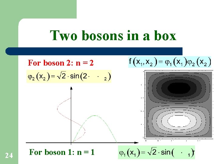 Two bosons in a box For boson 2: n = 2 24 For boson