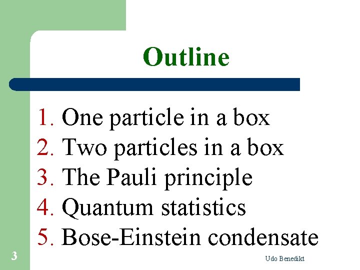 Outline 3 1. One particle in a box 2. Two particles in a box