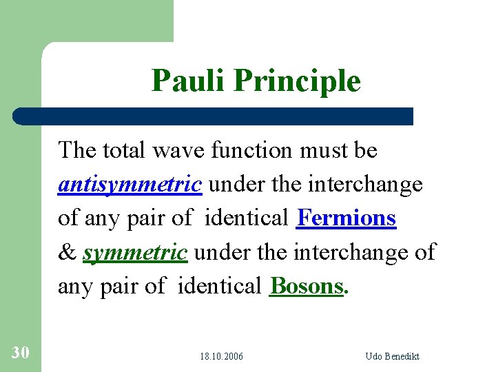 Pauli Principle The total wave function must be antisymmetric under the interchange of any