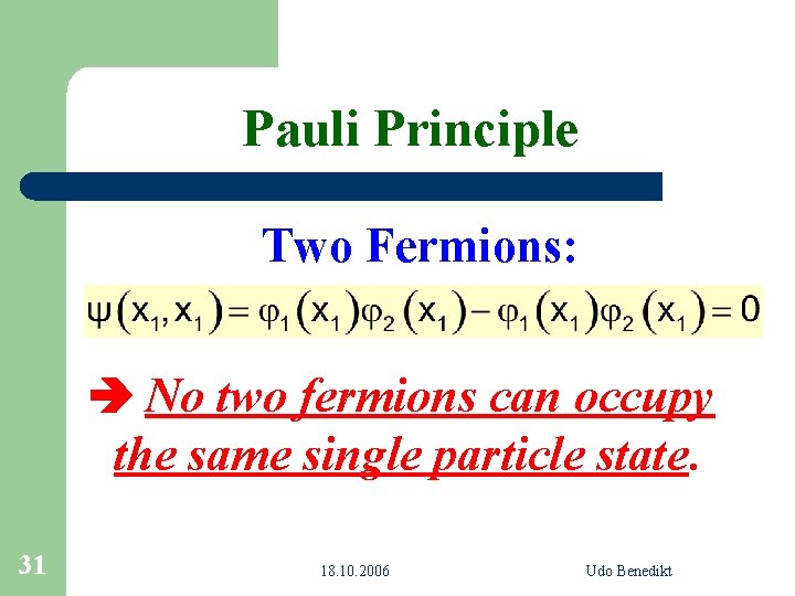 Pauli Principle Two Fermions: No two fermions can occupy the same single particle state.