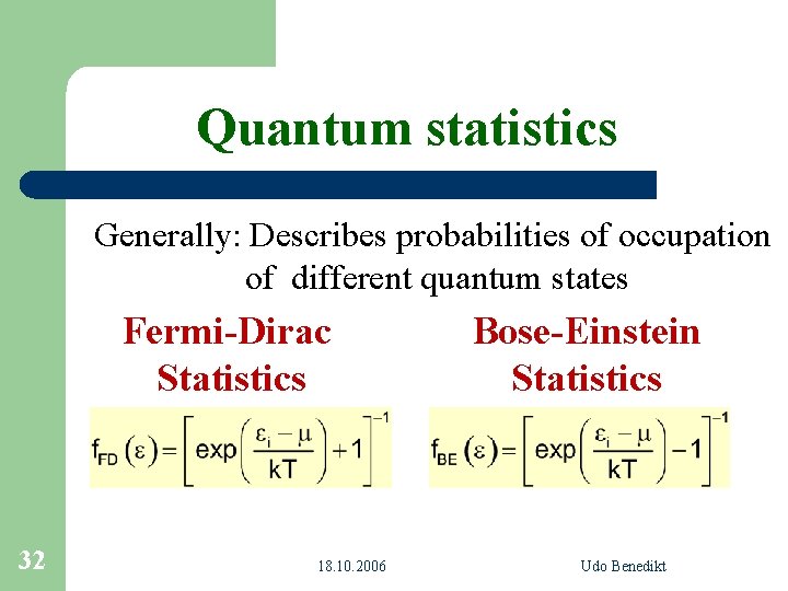 Quantum statistics Generally: Describes probabilities of occupation of different quantum states Fermi-Dirac Statistics 32