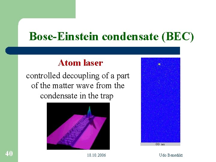 Bose-Einstein condensate (BEC) Atom laser controlled decoupling of a part of the matter wave