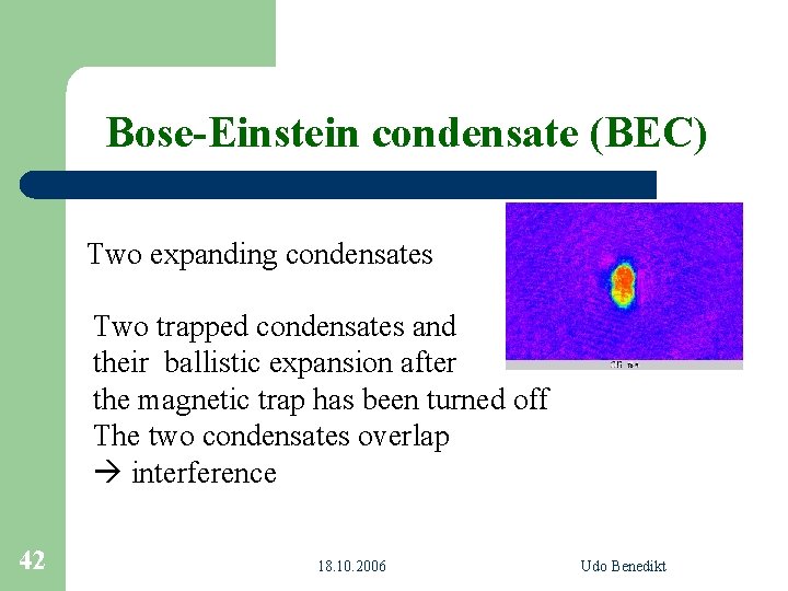 Bose-Einstein condensate (BEC) Two expanding condensates Two trapped condensates and their ballistic expansion after
